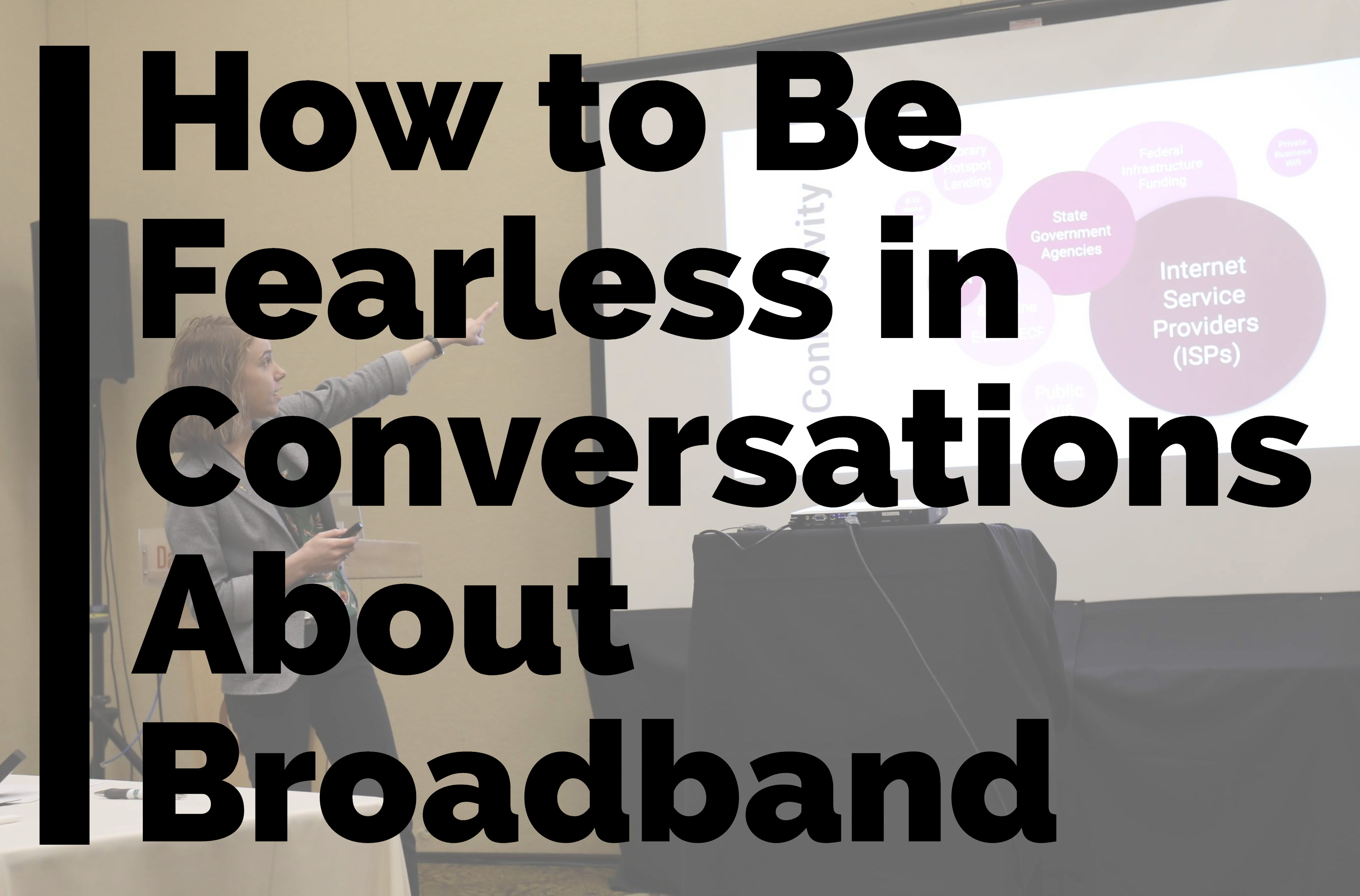 How to be Fearless in Conversations About Broadband title card
